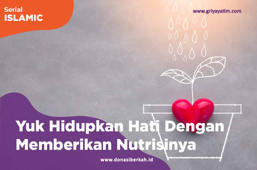 Yuk Hidupkan Hati dengan Memberikan Nutrisinya