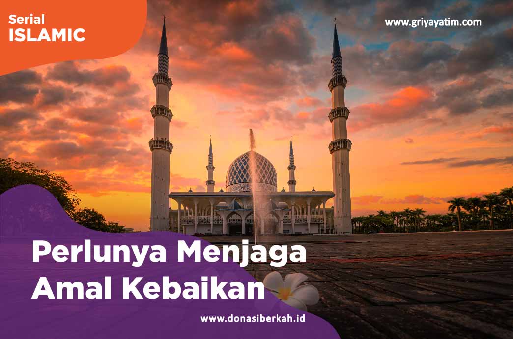 Perlunya Menjaga Amal Kebaikan