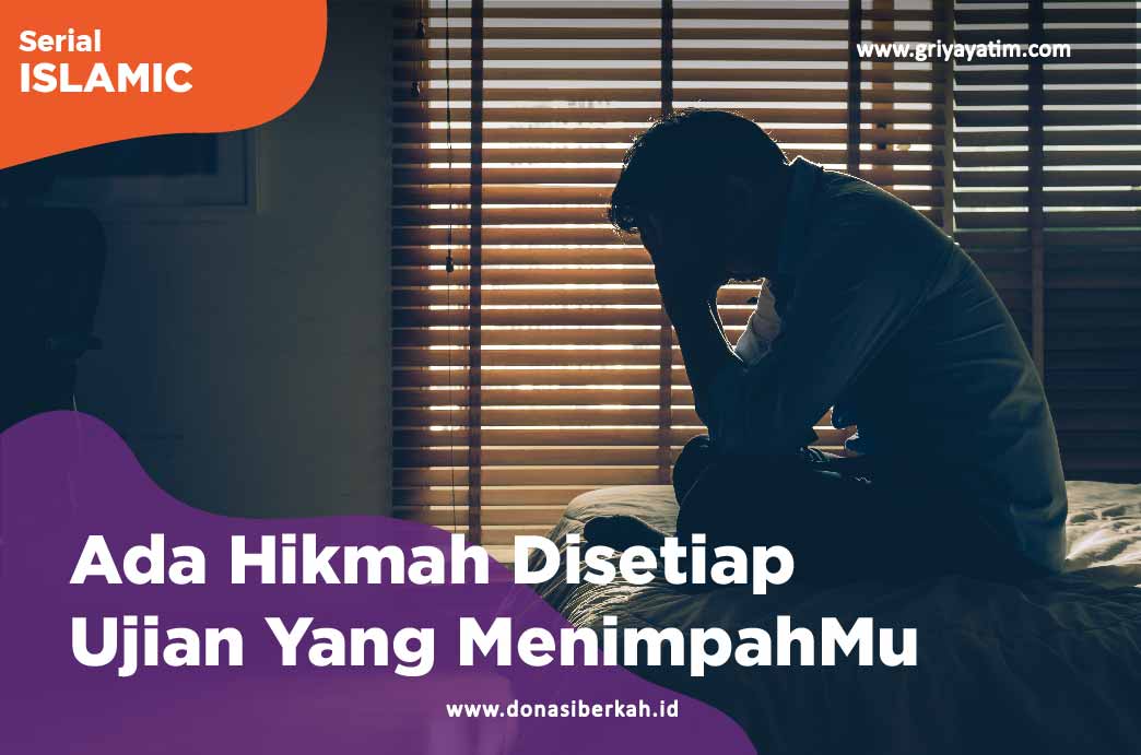 Ada Hikmah Disetiap Ujian Yang MenimpahMu