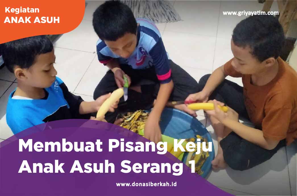 Membuat Pisang Keju Anak Asuh Serang 1