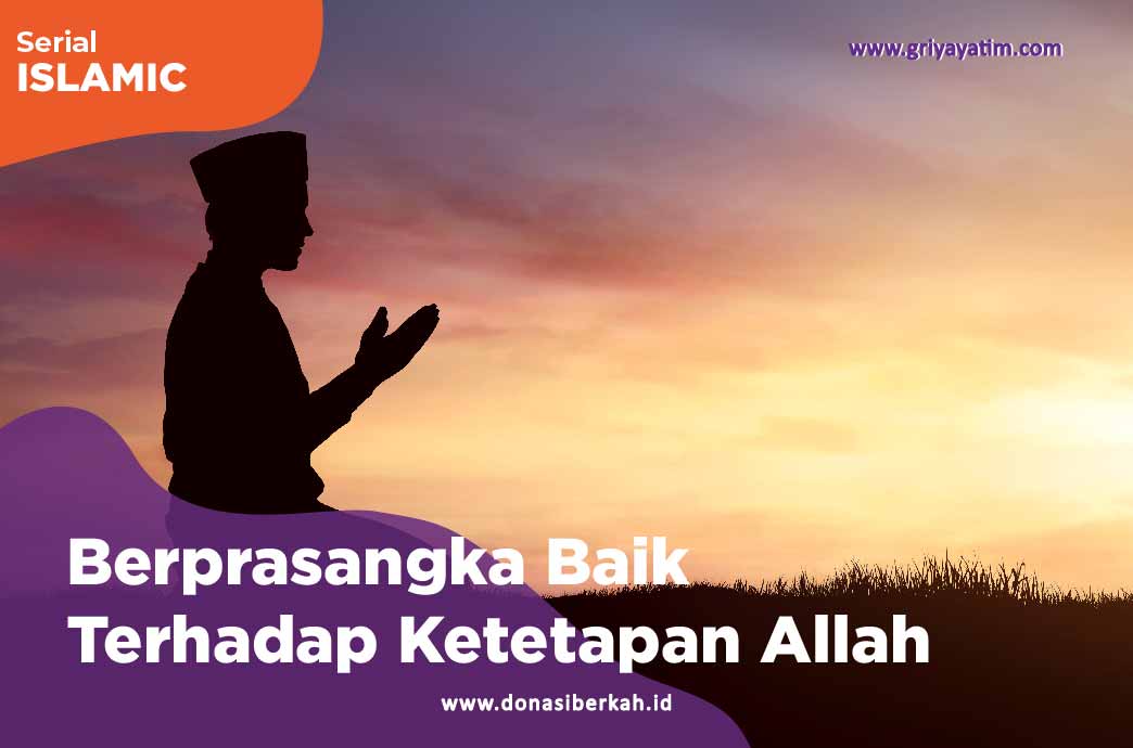 Berprasangka Baik Terhadap Ketetapan Allah