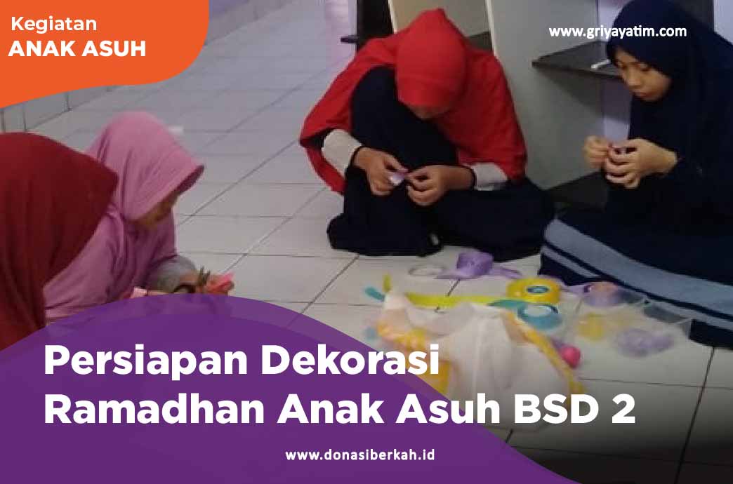 Persiapan Dekorasi Ramadhan Anak Asuh BSD 2