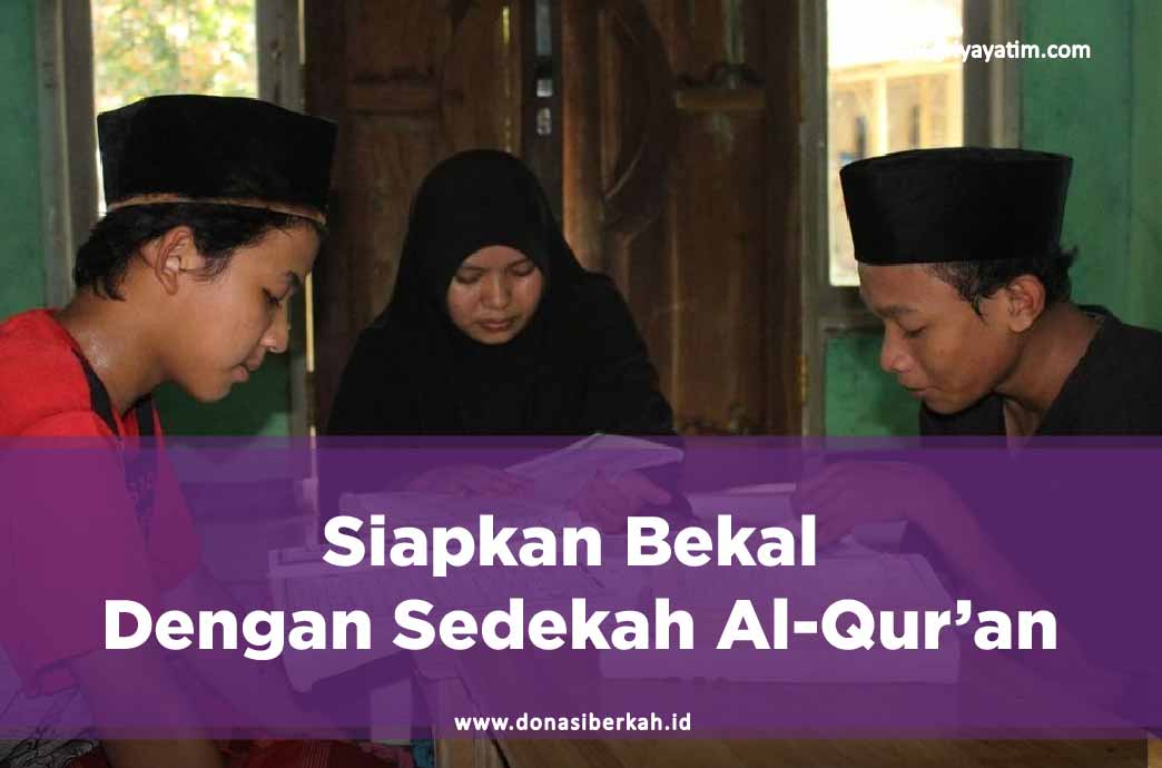 Siapkan Bekal Dengan Sedekah Al-Qur'an