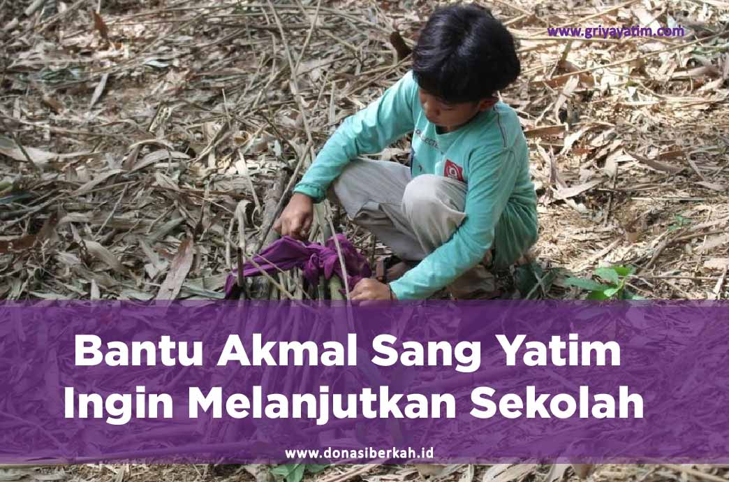 Bantu Akmal Sang Yatim Ingin Melanjutkan Sekolah