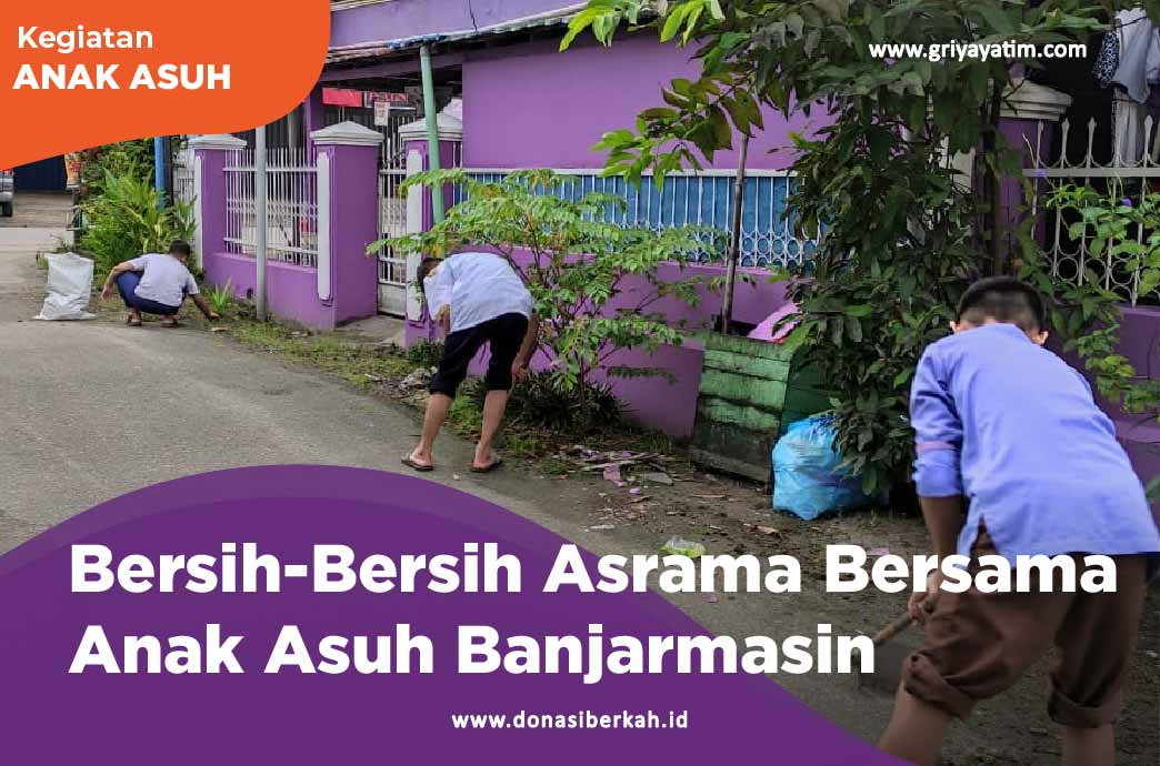 Bersih-Bersih Asrama Bersama Anak Asuh Banjarmasin