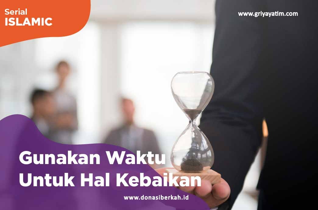 Gunakan Waktu Untuk Hal Kebaikan