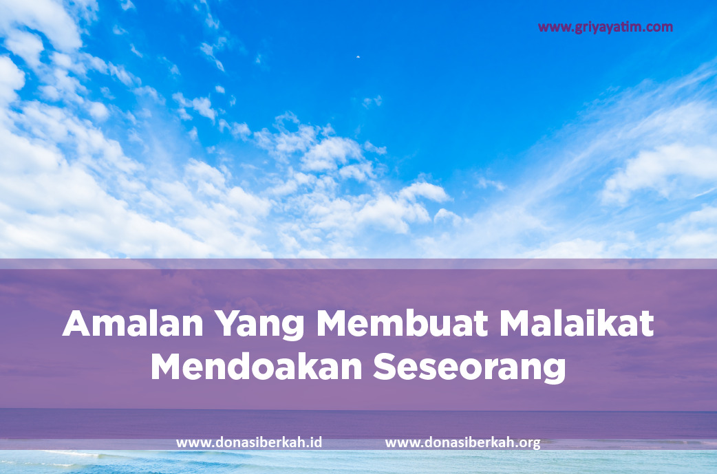 Amalan Yang Membuat Malaikat Mendoakan Seseorang